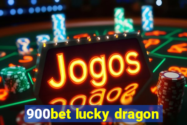 900bet lucky dragon